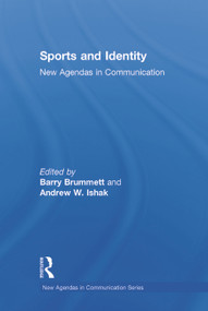 Sports and Identity (New Agendas in Communication) by Barry Brummett, Andrew Ishak, 9780415711920