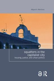 Squatters in the Capitalist City (Housing, Justice, and Urban Politics) by Miguel Martinez, 9781138856943