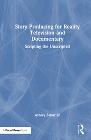 Story Producing for Reality Television and Documentary (Scripting the Unscripted) by Ashley Zahorian, 9781041041382