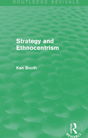 Strategy and Ethnocentrism (Routledge Revivals) by Ken Booth, 9780415746328