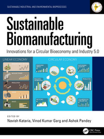 Sustainable Biomanufacturing (Innovations for a Circular Bioeconomy and Industry 5.0) by Navish Kataria, Vinod Kumar Garg, Ashok Pandey, 9781041067993