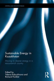 Sustainable Energy in Kazakhstan (Moving to cleaner energy in a resource-rich country) by Yelena Kalyuzhnova, Richard Pomfret, 9781138238442