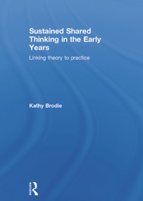 Sustained Shared Thinking in the Early Years (Linking theory to practice) by Kathy Brodie, 9780415713429