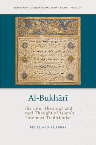 Al-Bukhārī (The Life, Theology and Legal Thought of Islam's Foremost Traditionist) by Belal Abu-Alabbas, 9781474488242