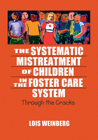 The Systematic Mistreatment of Children in the Foster Care System (Through the Cracks) by Lois Weinberg, 9780789023926