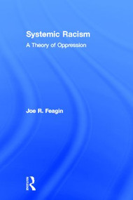 Systemic Racism (A Theory of Oppression) by Joe Feagin, 9780415952774