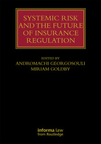 Systemic Risk and the Future of Insurance Regulation by Andromachi Georgosouli, Miriam Goldby, 9780415744676
