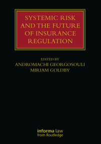 Systemic Risk and the Future of Insurance Regulation by Andromachi Georgosouli, Miriam Goldby, 9780367737870