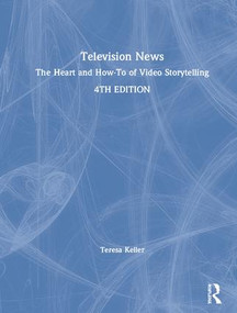 Television News (The Heart and How-To of Video Storytelling) by Teresa Keller, 9781138545670