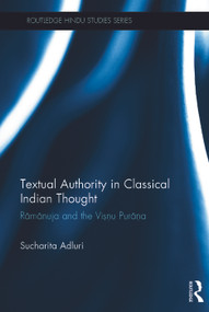 Textual Authority in Classical Indian Thought (Ramanuja and the Vishnu Purana) by Sucharita Adluri, 9780415695756