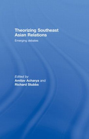 Theorizing Southeast Asian Relations (Emerging Debates) by Amitav Acharya, Richard Stubbs, 9780415472128
