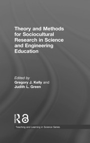 Theory and Methods for Sociocultural Research in Science and Engineering Education by Gregory J. Kelly, Judith L. Green, 9780815351894
