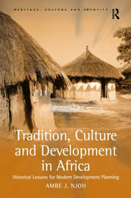 Tradition, Culture and Development in Africa (Historical Lessons for Modern Development Planning) by Ambe J. Njoh, 9780754648840