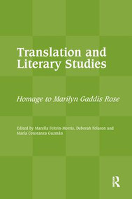 Translation and Literary Studies (Homage to Marilyn Gaddis Rose) by Marella Feltrin-Morris, Deborah Folaron, Maria Constanza Guzmán, 9781138177314