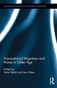 Transnational Migration and Home in Older Age by Katie Walsh, Lena Näre, 9781138887862