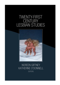 Twenty-First Century Lesbian Studies by Katherine O'Donnell, Noreen Giffney, 9781560236504