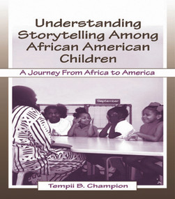 Understanding Storytelling Among African American Children (A Journey From Africa To America) by Tempii B. Champion, 9780805834079