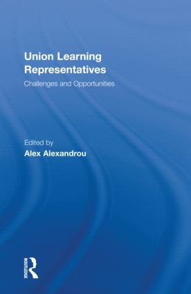 Union Learning Representatives (Challenges and Opportunities) by Alex Alexandrou, 9780415558587