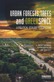 Urban Forests, Trees, and Greenspace (A Political Ecology Perspective) by L. Anders Sandberg, Adrina Bardekjian, Sadia Butt, 9780415714105