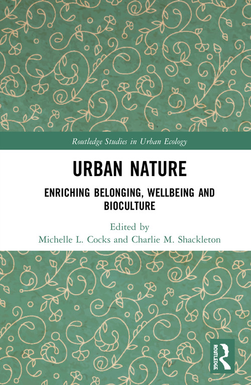 Urban Nature (Enriching Belonging, Wellbeing and Bioculture) by Michelle L. Cocks, Charlie M. Shackleton, 9780367427573