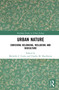 Urban Nature (Enriching Belonging, Wellbeing and Bioculture) by Michelle L. Cocks, Charlie M. Shackleton, 9780367427573