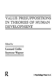 Value Presuppositions in Theories of Human Development by Leonard Cirillo, Seymour Wapner, 9781138417281