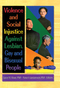 Violence and Social Injustice Against Lesbian, Gay, and Bisexual People by Lacey Sloan, Nora Gustavsson, 9780789006509