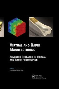 Virtual and Rapid Manufacturing (Advanced Research in Virtual and Rapid Prototyping) by Paulo Jorge da Silva Bartolo, Mateus Artur Jorge, Fernando da Conceicao Batista, Henrique Amorim Almeida, Joao Manuel Matias, Joel Correia Vasco, Jorge Brites Gaspar, Mario Antonio Correia, Nuno Carpinteiro Andre, Nuno Fernandes Alves, Paulo Parente Novo, Pedro Goncalves Martinho, Rui Adriano Carvalho, 9780415416023