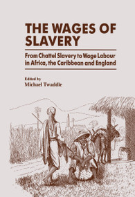 The Wages of Slavery (From Chattel Slavery to Wage Labour in Africa, the Caribbean and England) by Michael Twaddle, 9780714645179