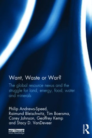 Want, Waste or War? (The Global Resource Nexus and the Struggle for Land, Energy, Food, Water and Minerals) by Philip Andrews-Speed, Raimund Bleischwitz, Tim Boersma, Corey Johnson, Geoffrey Kemp, Stacy D. VanDeveer, 9781138784468