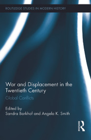 War and Displacement in the Twentieth Century (Global Conflicts) by Sandra Barkhof, Angela K. Smith, 9780415719810