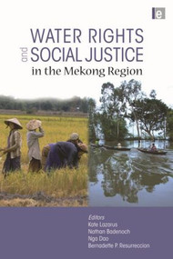 Water Rights and Social Justice in the Mekong Region by Kate Lazarus, Bernadette P. Resurreccion, Nga Dao, Nathan Badenoch, 9781849711883