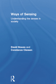 Ways of Sensing (Understanding the Senses In Society) by David Howes, Constance Classen, 9780415697149