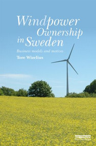 Windpower Ownership in Sweden (Business models and motives) by Tore Wizelius, 9781138021112