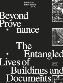 Beyond Provenance (The Entangled Lives of Buildings and Documents) by Erin Besler, Sarah Hearne, 9783986123154