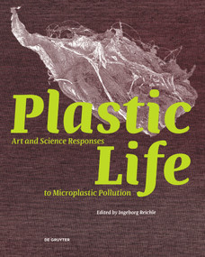Plastic Life (Art and Science Responses to Microplastic Pollution) by Ingeborg Reichle, 9783689243517