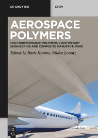 Aerospace Polymers (High Performance Polymers, Lightweight Engineering and Composite Manufacturing) by Baris Kumru, Niklas Lorenz, 9783112227459
