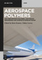 Aerospace Polymers (High Performance Polymers, Lightweight Engineering and Composite Manufacturing) by Baris Kumru, Niklas Lorenz, 9783112227459