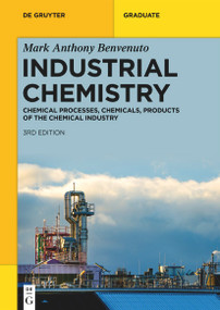 Industrial Chemistry (Chemical Processes, Chemicals, Products of the Chemical Industry) by Mark Anthony Benvenuto, 9783112255216