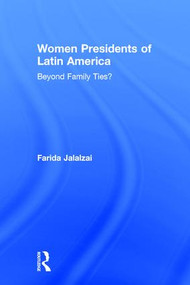 Women Presidents of Latin America (Beyond Family Ties?) by Farida Jalalzai, 9781138782709