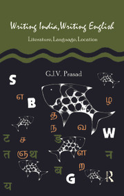 Writing India, Writing English (Literature, Language, Location) by G. J. V. Prasad, 9780415693790