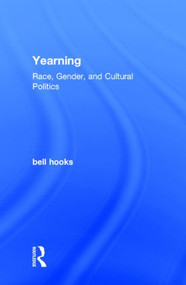 Yearning (Race, Gender, and Cultural Politics) by bell hooks, 9781138821743