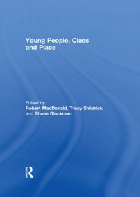 Young People, Class and Place by Robert MacDonald, Tracy Shildrick, Shane Blackman, 9780415567565