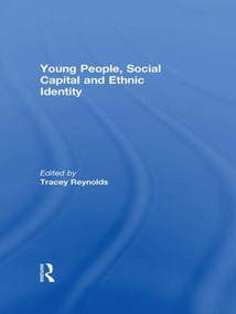 Young People, Social Capital and Ethnic Identity by Tracey Reynolds, 9780415552110
