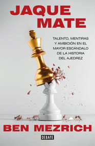 Jaque mate: Talento, mentiras y ambición en el mayor escándalo de la historia del ajedrez / Checkmate: Genius, Lies, Ambition, and t.. (Spanish Edition) by Ben Mezrich, 9791388387326
