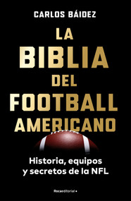 La biblia del fútbol americano / The American Football Bible (Spanish Edition) by Carlos Báidez, 9791388139420
