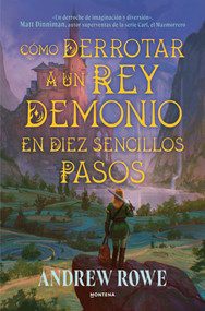 Cómo derrotar a un rey demonio en diez sencillos pasos / How to Defeat a Demon King in Ten Easy Steps (Spanish Edition) by Andrew Rowe, 9791388322440