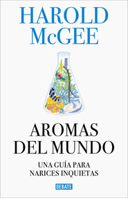 Aromas del mundo / Nose Dive. A Field Guide to the World's Smells (Spanish Edition) by Harold McGee, 9788499928487