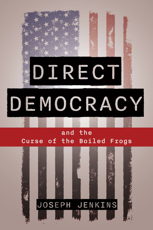 Direct Democracy (and the Curse of the Boiled Frogs) by Joseph C. Jenkins, 9781733603577