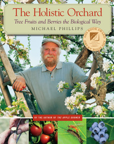 The Holistic Orchard (Tree Fruits and Berries the Biological Way) by Michael Phillips, 9781933392134